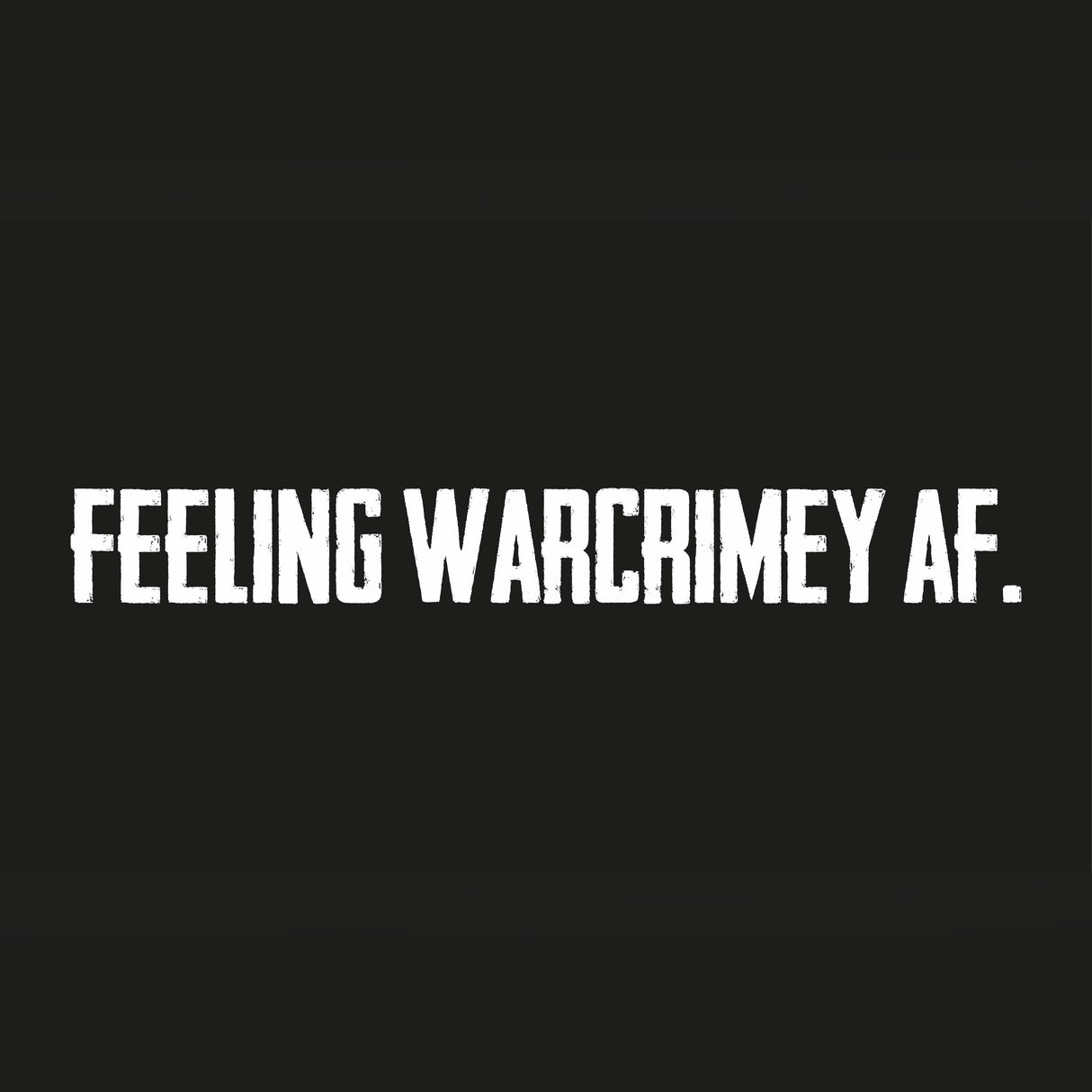 ***BACKORDER*** "FEELING WARCRIMEY AF." Flag